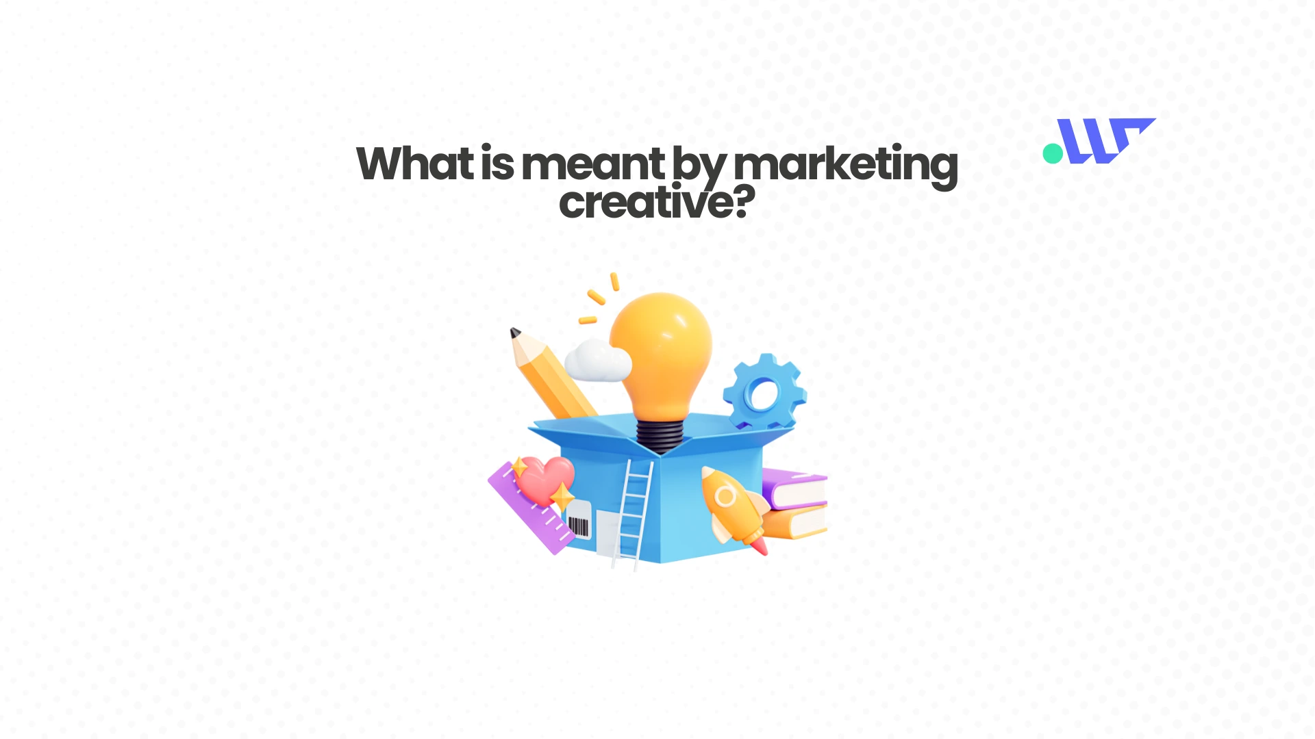 What is meant by Marketing Creative?